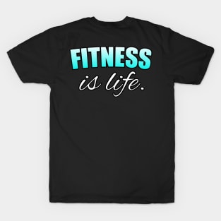 Fitness Is Life - Motivational Workout Saying - New Year's Resolution - Light Blue - T-Shirt